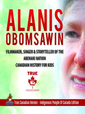 cover image of Alanis Obomsawin--Filmmaker, Singer & Storyteller of the Abenaki Nation--Canadian History for Kids--True Canadian Heroes--Indigenous People of Canada Edition